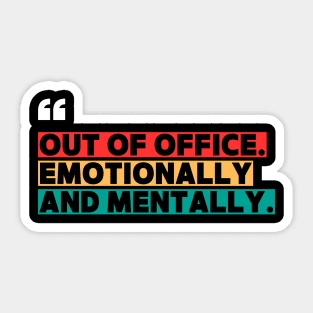 Out of Office Emotionally and Mentally – Funny Office  Quote Design Sticker